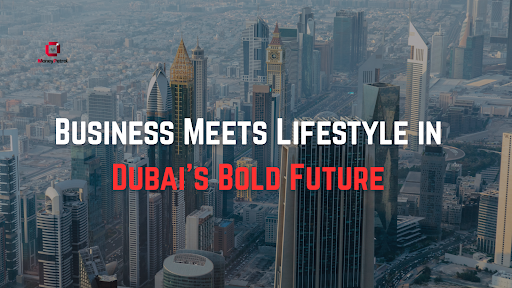 Exploring Dubai’s Bold Transformation in Business and Lifestyle
